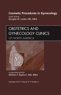 Cosmetic Procedures in Gynecology Vol 37-4 : Volume 37-4 - Douglas Laube