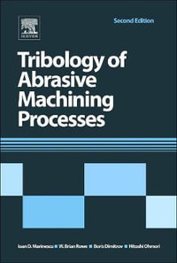 Tribology of Abrasive Machining Processes, 2e - Boris Dimitrov