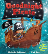 Goodnight Pirate : The Perfect Bedtime Book! - Michelle Robinson