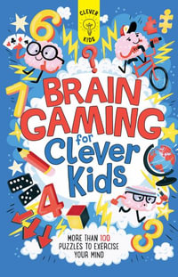 Brain Gaming for Clever Kids : More Than 100 Puzzles to Exercise Your Mind - Gareth Moore