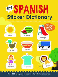 My Spanish Sticker Dictionary : Over 200 Everyday Words in Colorful Sticker Scenes - Catherine Bruzzone