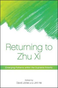 Returning to Zhu XI : Emerging Patterns Within the Supreme Polarity - David Jones