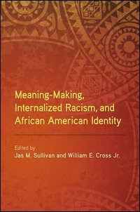 Meaning-Making, Internalized Racism, and African American Identity : SUNY series in African American Studies - Jas M. Sullivan