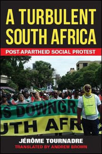 A Turbulent South Africa : Post-apartheid Social Protest - Jérôme Tournadre