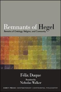 Remnants of Hegel : Remains of Ontology, Religion, and Community - Felix Duque