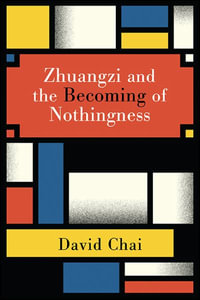 Zhuangzi and the Becoming of Nothingness : SUNY series in Chinese Philosophy and Culture - David Chai