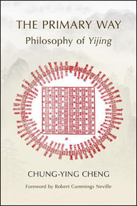 The Primary Way : Philosophy of Yijing - Chung-ying Cheng