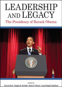 Leadership and Legacy : The Presidency of Barack Obama - Tom Lansford