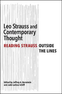 Leo Strauss and Contemporary Thought : Reading Strauss Outside the Lines - Jeffrey A. Bernstein