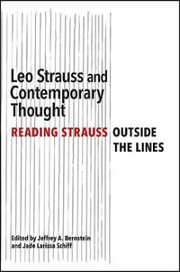 Leo Strauss and Contemporary Thought : Reading Strauss Outside the Lines - Jeffrey A. Bernstein