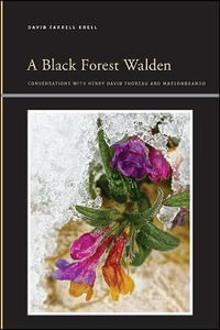 A Black Forest Walden : Conversations with Henry David Thoreau and Marlonbrando - David Farrell Krell