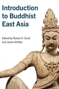 Introduction to Buddhist East Asia : The SUNY in Asian Studies Development - Robert H. Scott