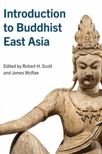 Introduction to Buddhist East Asia : SUNY series in Asian Studies Development - Robert H. Scott