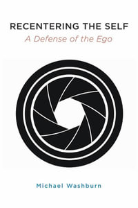 Recentering the Self : A Defense of the Ego - Michael Washburn