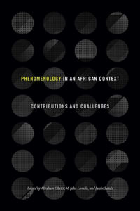 Phenomenology in an African Context : Contributions and Challenges - Abraham Olivier