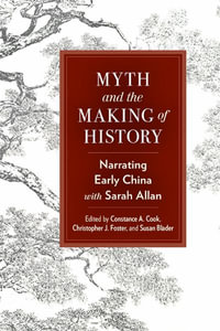 Myth and the Making of History : Narrating Early China with Sarah Allan - Constance A. Cook