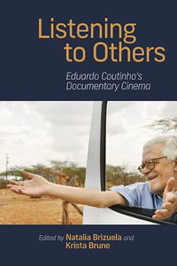 Listening to Others : Eduardo Coutinho's Documentary Cinema - Natalia Brizuela