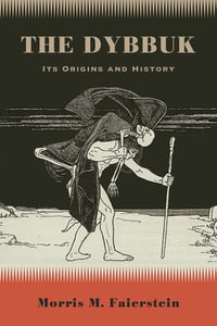 The Dybbuk : Its Origins and History - Morris M. Faierstein