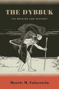 The Dybbuk : Its Origins and History - Morris M. Faierstein