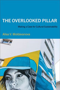 The Overlooked Pillar : Making a Case for Cultural Sustainability - Alisa V. Moldavanova