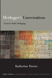 Heidegger's Conversations : Toward a Poetic Pedagogy - Katherine Davies