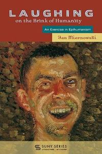 Laughing on the Brink of Humanity : An Exercise in Epihumanism - Jan Miernowski