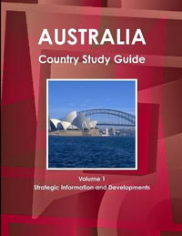 Australia Country Study Guide Volume 1 Strategic Information and Developments : Strategic Information and Developments - Inc IBP