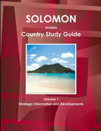 Solomon Islands Country Study Guide Volume 1 Strategic Information and Developments : Strategic Information and Developments - Inc IBP