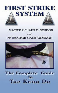 The Complete Guide to Tae Kwon Do : Reference Manual - Master Richard Gordon