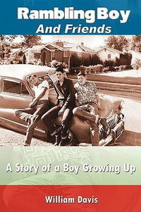 Rambling Boy and Friends : A Story of a Boy Growing Up - William Davis