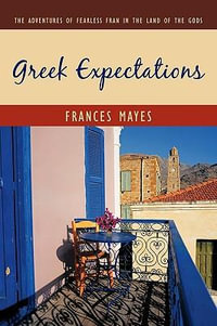 Greek Expectations : The Adventures of Fearless Fran in the Land of the Gods - Frances Mayes