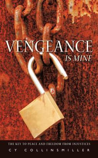 Vengeance is Mine : The key to peace and freedom from injustices - CY Collinsmiller