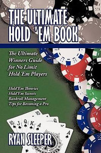 The Ultimate Hold 'Em Book : The Ultimate Winners Guide for No Limit Hold 'Em Players - Ryan Sleeper