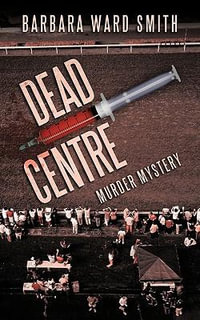 Dead Centre : Murder Mystery - Barbara Ward Smith