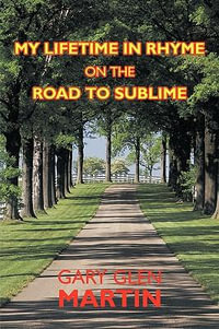 My Lifetime in Rhyme, on the Road to Sublime - Glen Martin Gary Glen Martin