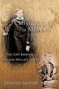 Mystic Chords of Memory : The Lost Journal of William Wallace Lincoln - Donald Motier