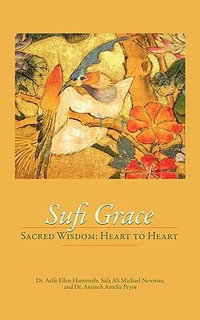 Sufi Grace : Sacred Wisdom: Heart to Heart - Ph.D. Arife Ellen Hammerle