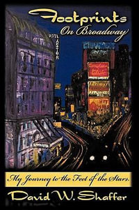 Footprints on Broadway : My Journey to the Feet of the Stars - David W. Shaffer