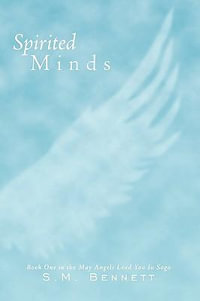 Spirited Minds : Book One in the May Angels Lead You in Saga - S. M. Bennett