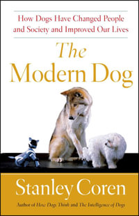 The Modern Dog : A Joyful Exploration of How We Live with Dogs Today - Stanley Coren