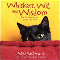 Whiskers, Wit, and Wisdom : True Cat Tales and the Lessons They Teach - Niki Anderson