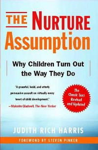 The Nurture Assumption : Why Children Turn Out the Way They Do - Judith Rich Harris