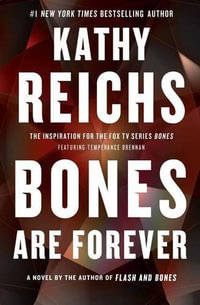 Bones Are Forever : Temperance Brennan Series : Book 15 - Kathy Reichs