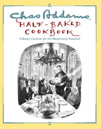 Chas Addams Half-Baked Cookbook : Culinary Cartoons for the Humorously Famished - Charles Addams