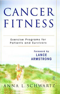 Cancer Fitness : Exercise Programs for Patients and Survivors - Anna L. Schwartz