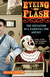 Eyeing the Flash : The Education of a Carnival Con Artist - Peter Fenton