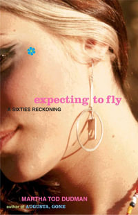 Expecting to Fly : A Sixties Reckoning - Martha Tod Dudman