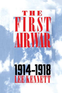The First Air War : 1914-1918 - Lee Kennett