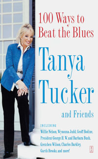 100 Ways to Beat the Blues : An Uplifting Book for Anyone Who's Down - Tanya Tucker