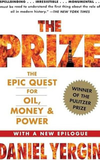 The Prize : The Epic Quest for Oil, Money and Power - Daniel Yergin